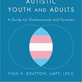 Cover Art for B07R6P7376, Supporting Transgender Autistic Youth and Adults: A Guide for Professionals and Families by Finn V. Gratton