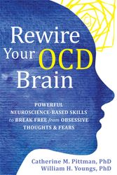 Cover Art for 9781684037186, Rewire Your Ocd Brain: Powerful Neuroscience-Based Skills to Break Free from Obsessive Thoughts and Fears by Catherine M. Pittman
