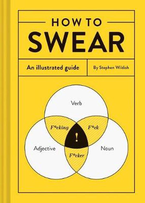 Cover Art for 9781452167763, How to Swear: An Illustrated Guide by Stephen Wildish