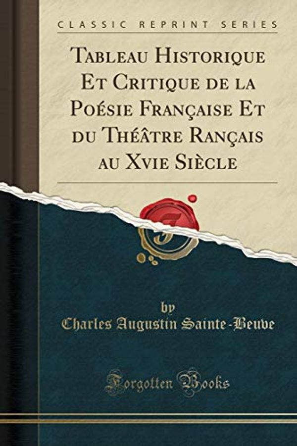 Cover Art for 9781334948466, Tableau Historique Et Critique de la Poésie Française Et du Théâtre Rançais au Xvie Siècle (Classic Reprint) by Sainte-Beuve, Charles Augustin