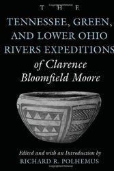 Cover Art for 9780817310189, The Tennessee, Green, and lower Ohio rivers expeditions of Clarence Bloomfield Moore by edited and with an introduction by Richard R. Polhemus