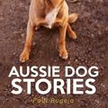 Cover Art for 9781925367676, Aussie Dog Stories4th Edition by Paul Bugeja