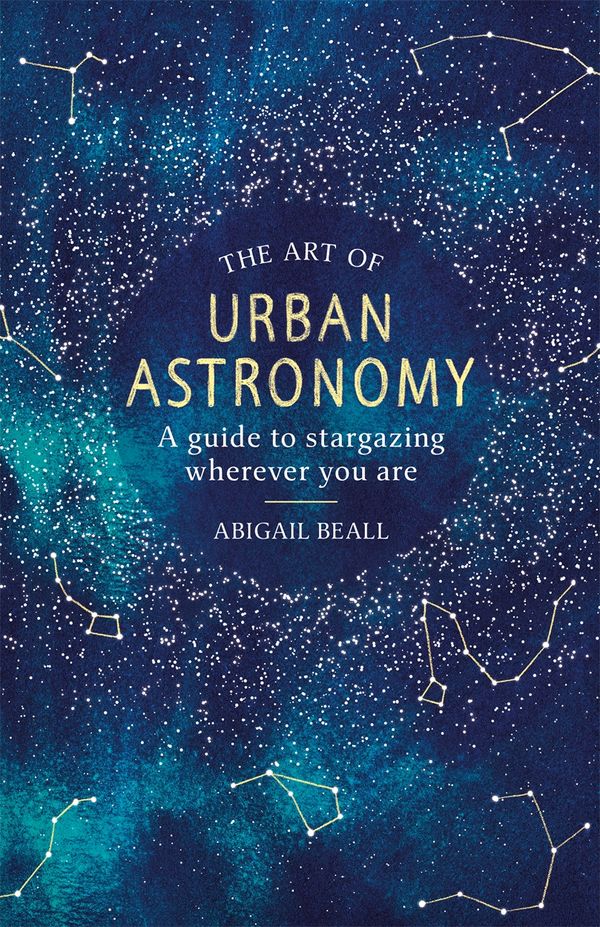 Cover Art for 9781409192862, The Art of Urban Astronomy: A Guide to Stargazing Wherever You Are by Abigail Beall