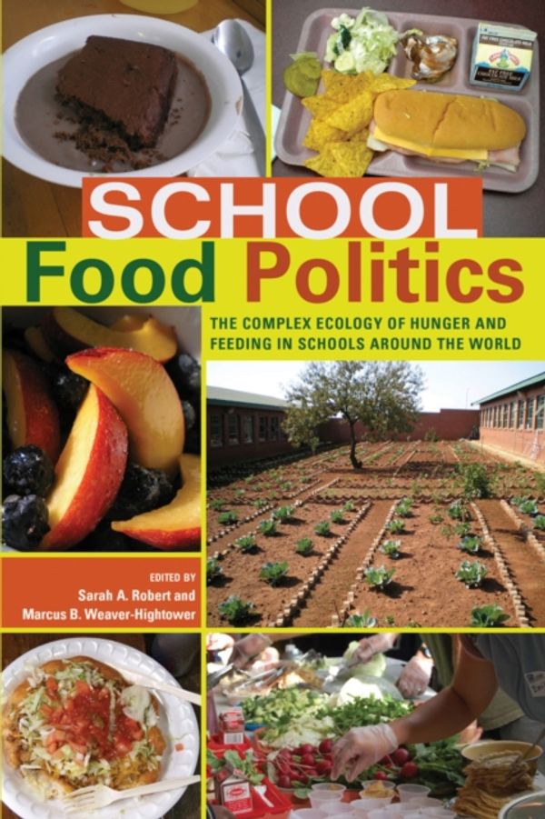 Cover Art for 9781433113079, School Food Politics: The Complex Ecology of Hunger and Feeding in Schools Around the World (Global Studies in Education) by Sarah A. Robert