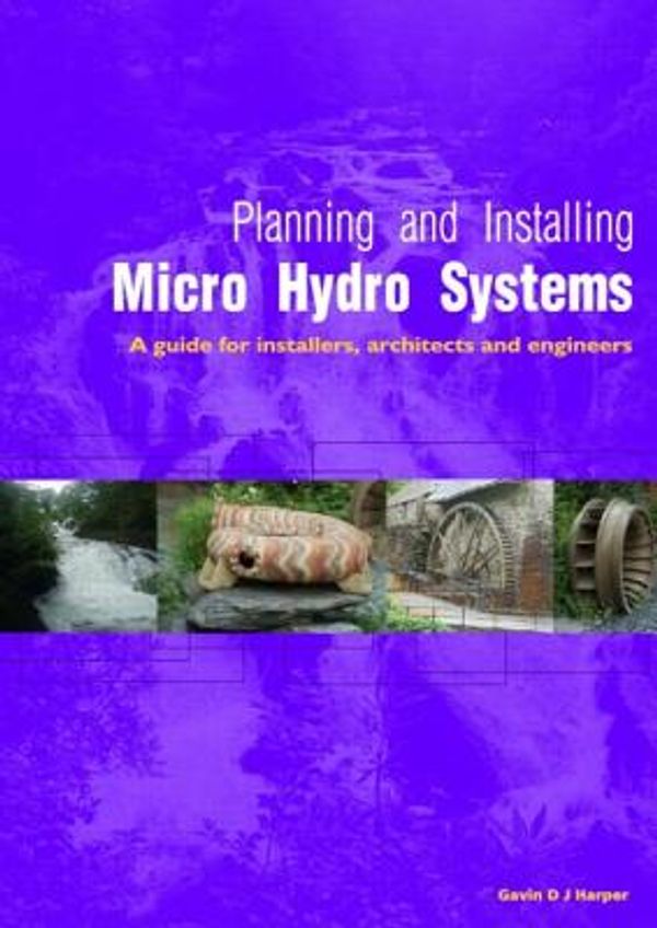 Cover Art for 9781844075386, Planning and Installing Micro Hydro Systems by Elliott, Chris