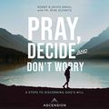 Cover Art for B0822R1WFH, Pray, Decide, and Don't Worry: Five Steps to Discerning God's Will by Jackie Angel, Bobby Angel, Fr. Mike Schmitz