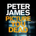 Cover Art for B09P5CDWW6, Picture You Dead by Peter James