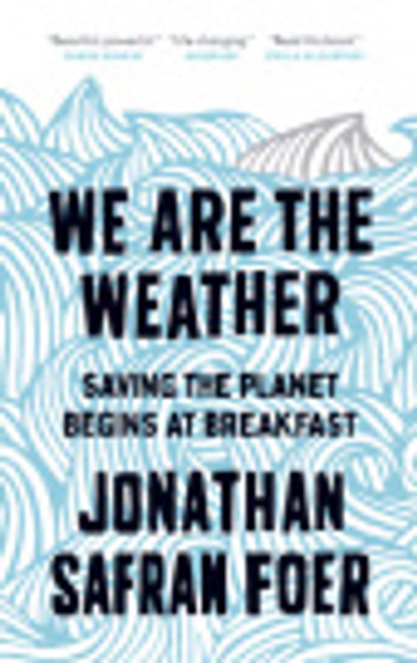Cover Art for 9780735233096, We Are the Weather by Jonathan Safran Foer