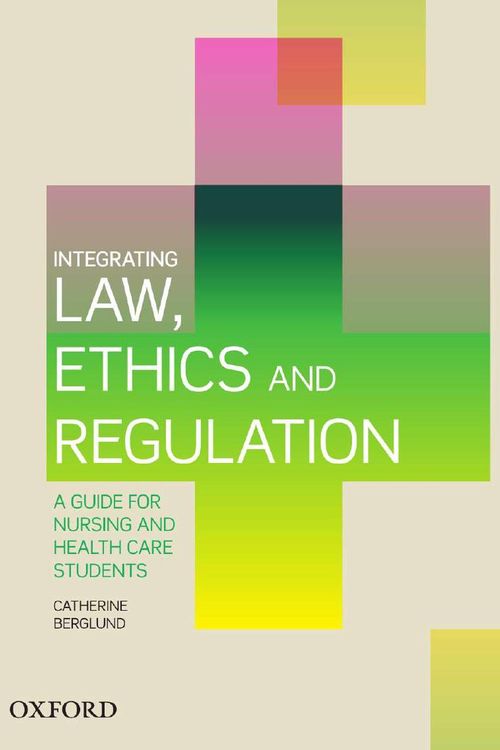 Cover Art for 9780190311339, Integrating Law, Ethics and Regulation: A Guide for Nursing and Health Care Students by Catherine Berglund