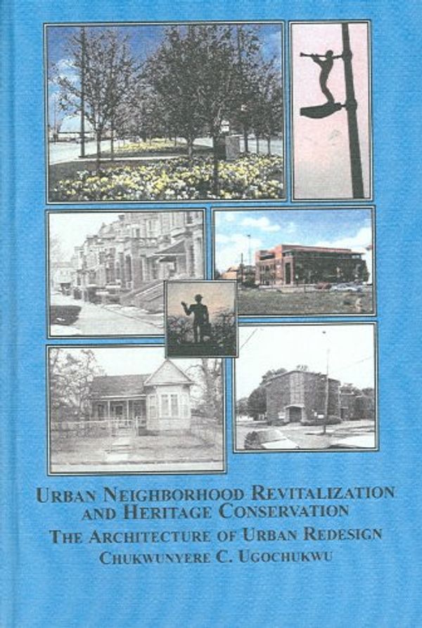 Cover Art for 9780773456631, Urban Neighborhood Revitalization and Heritage Conservation: The Architecture of Urban Redesign by Chukwunyere C. Ugochukwu