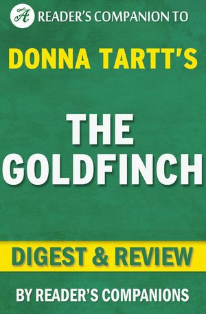 Cover Art for 9781519929136, The Goldfinch by Donna Tartt Digest & Review by Reader's Companions