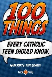 Cover Art for 9780980236200, 100 Things Every Catholic Teen Should Know by Todd Lemieux