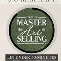 Cover Art for 9781613397602, How to Master the Art of Selling &hellip;. In Under 50 Minutes by Tom Hopkins