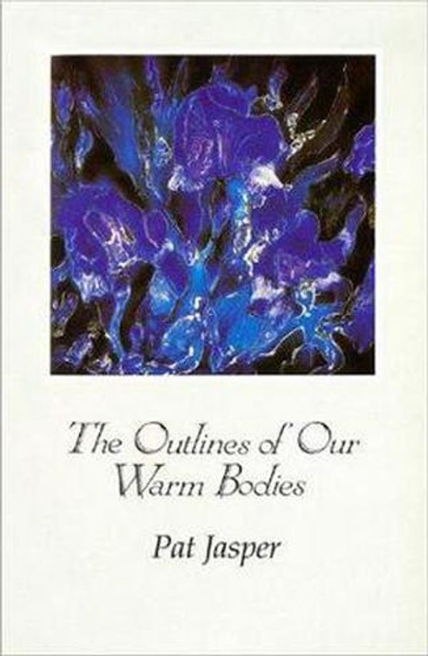 Cover Art for 9780864921208, The Outlines of Our Warm Bodies by Pat Jasper