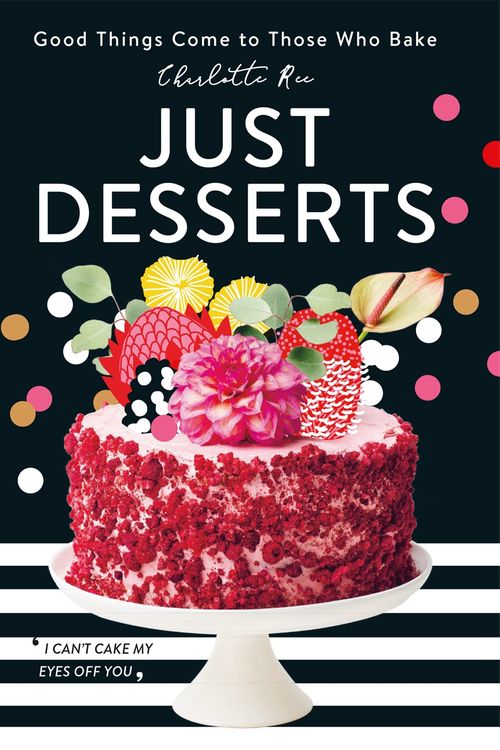 Cover Art for 9780762473311, Just Desserts: Good Things Come to Those Who Bake by Charlotte Ree