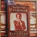 Cover Art for 9780099777908, Gathering Evidence by Thomas Bernhard