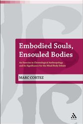 Cover Art for 9780567260215, Embodied Souls, Ensouled Bodies An Exercise in Christological Anthropology and Its Significance for the Mind/Body Debate by Marc Cortez