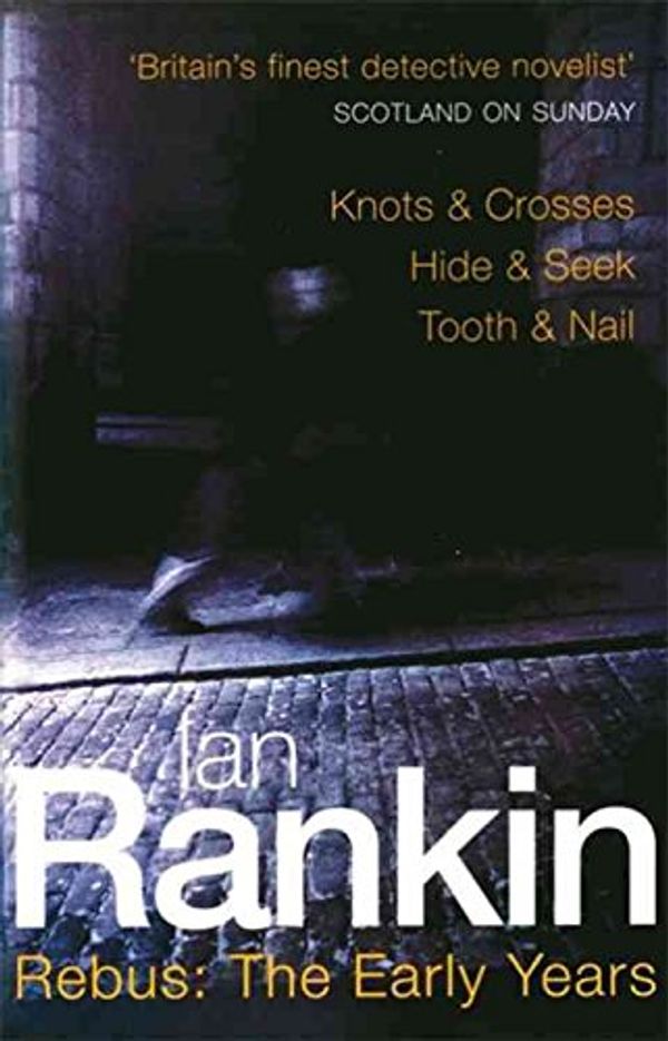 Cover Art for 8601422761795, Rebus: The Early Years (Knots & Crosses / Hide & Seek / Tooth & Nail) by Ian Rankin (2000-05-18) by Ian Rankin