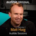 Cover Art for B0757NZVRW, Matt Haig - July 2017: Audible Sessions: FREE Exclusive Interview by Robin Morgan-Bentley