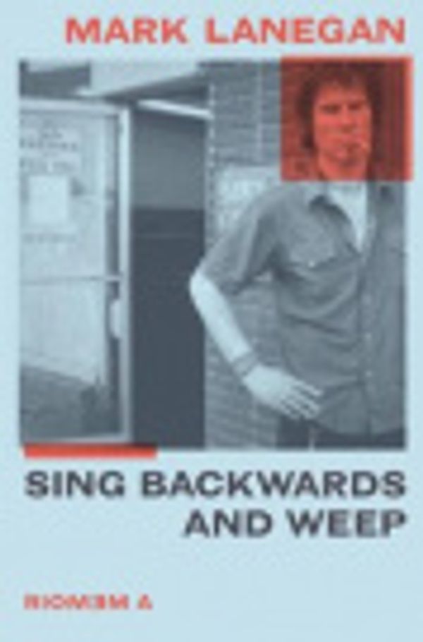 Cover Art for 9780306922794, Sing Backwards and Weep by Mark Lanegan