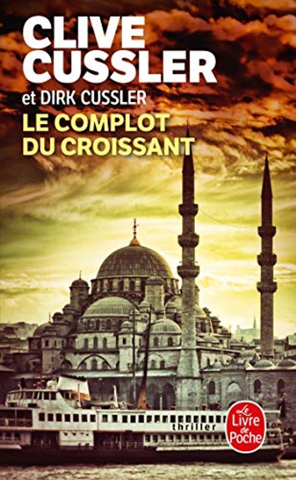 Cover Art for 9782253095057, Le Complot du Croissant by Clive Cussler, Dirk Cussler