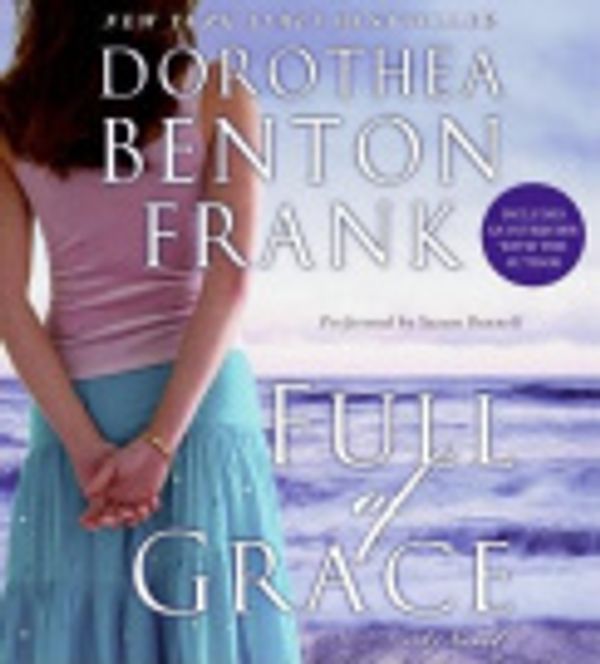 Cover Art for 9780061135125, Full of Grace by Dorothea Benton Frank