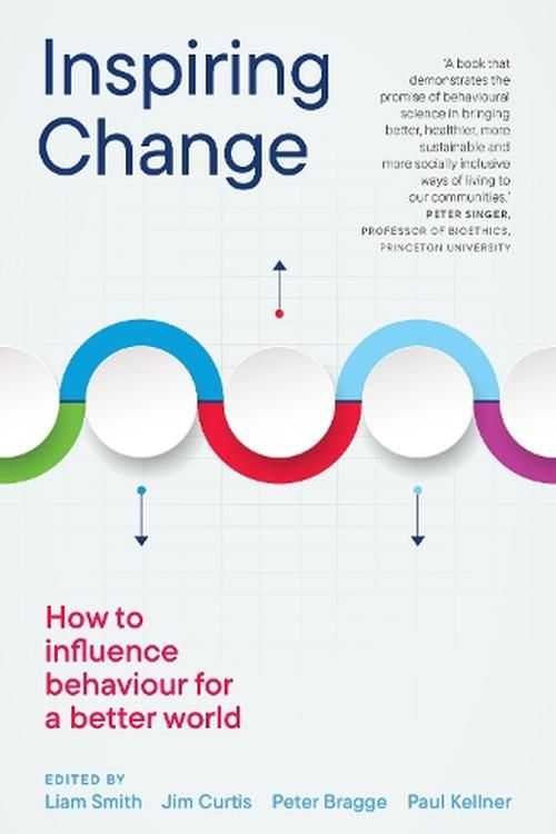 Cover Art for 9781922979537, Inspiring Change: How to Influence Behaviour for a Better World by Liam Smith, Jim Curtis, Peter Bragge, Paul Kellner