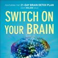 Cover Art for 9780801018398, Switch on Your Brain: The Key to Peak Happiness, Thinking, and Health by Dr. Caroline Leaf