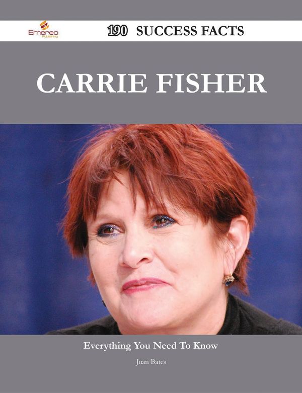 Cover Art for 9781488575648, Carrie Fisher 190 Success Facts - Everything you need to know about Carrie Fisher by Juan Bates