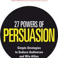 Cover Art for 9781446458761, 27 Powers of Persuasion: Simple Strategies to Seduce Audiences and Win Allies by Chris St. Hilaire, Lynette Padwa