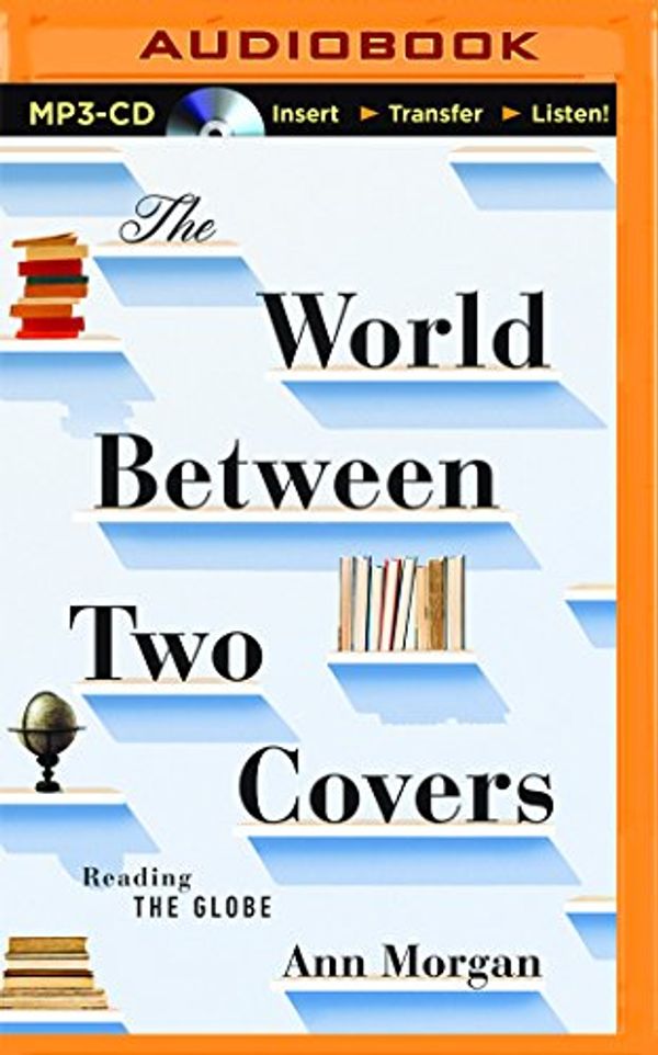 Cover Art for 9781511327510, The World Between Two Covers: Reading the Globe by Ann Morgan