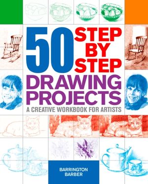 Cover Art for 9781784047405, 50 Step By Step Drawing Projects by Barrington Barber