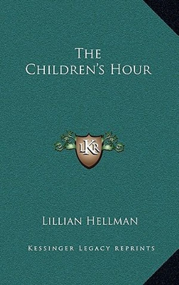 Cover Art for 9781163198827, The Children's Hour by Lillian Hellman