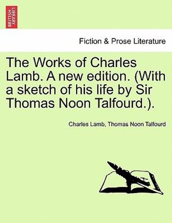 Cover Art for 9781241364168, The Works of Charles Lamb. A new edition. (With a sketch of his life by Sir Thomas Noon Talfourd.). by Lamb, Charles, Talfourd, Thomas Noon