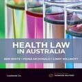 Cover Art for 9780455238753, Health Law in Australia by Ben White, Fiona McDonald, Lindy Willmott