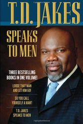 Cover Art for 9780764203572, T. D. Jakes Speaks to Men: Loose That Man and Let Him Go/So You Call Yourself a Man/T.D. Jakes Speaks to Men by T. D. Jakes