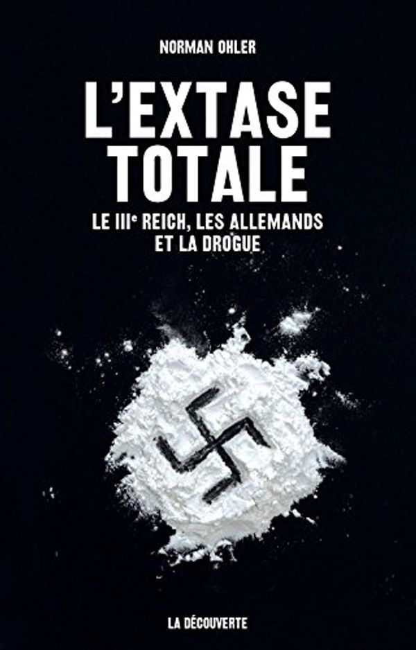 Cover Art for 9782707190727, L'extase totale : Le IIIe Reich, les Allemands et la drogue by Norman Ohler