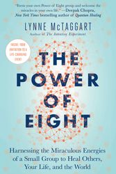 Cover Art for 9781501115554, The Power of Eight: Harnessing the Miraculous Energies of a Small Group to Heal Others, Your Life, and the World by Lynne McTaggart