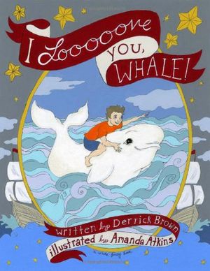 Cover Art for 9781935904069, I Looooove You, Whale! by Derrick Brown