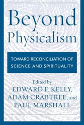 Cover Art for 9781442232389, Beyond Physicalism: Toward Reconciliation of Science and Spirituality by Kelly, Edward F. Crabtree, Adam and Marshall, Paul