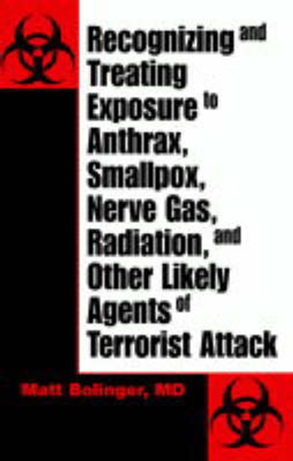 Cover Art for 9781581604429, Recognizing and Treating Exposure to Anthrax, Smallpox, Nerve Gas, Radiation, and Other Likely Agents of Terrorist Attack by Matt Bolinger