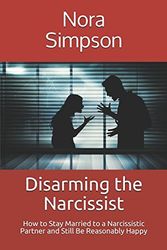 Cover Art for 9781521317075, Disarming the Narcissist: How to Stay Married to a Narcissistic Partner and Be (Reasonably) Happy by Nora Simpson, Maureen McLain, Wendy Keith, Kristi Brock, Zara Hamilton