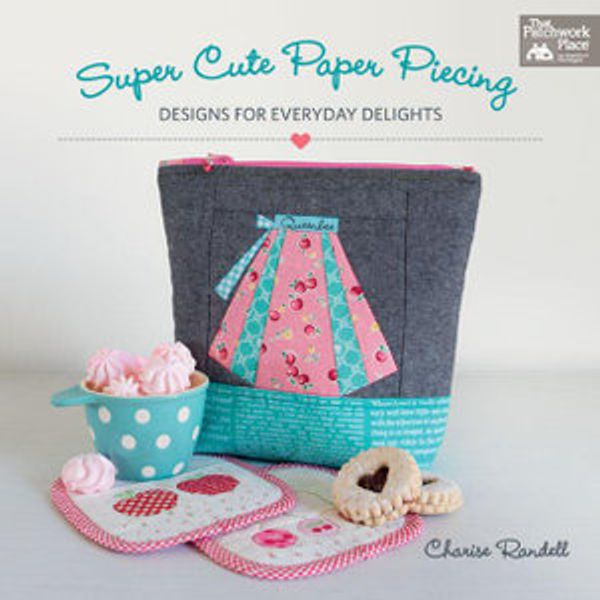 Cover Art for 9781604689181, Super Cute Paper Piecing by Charise Randell