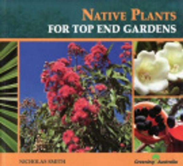 Cover Art for 9781875345793, Native Plants for Top End Gardens by Nicholas Smith