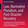 Cover Art for B075MZC23Y, Law, Normative Pluralism, and Post-Disaster Recovery: Evaluating the Post-Disaster Relocation and Housing Project of Typhoon Ketsana Victims in the Philippines by Vivencio O. Ballano