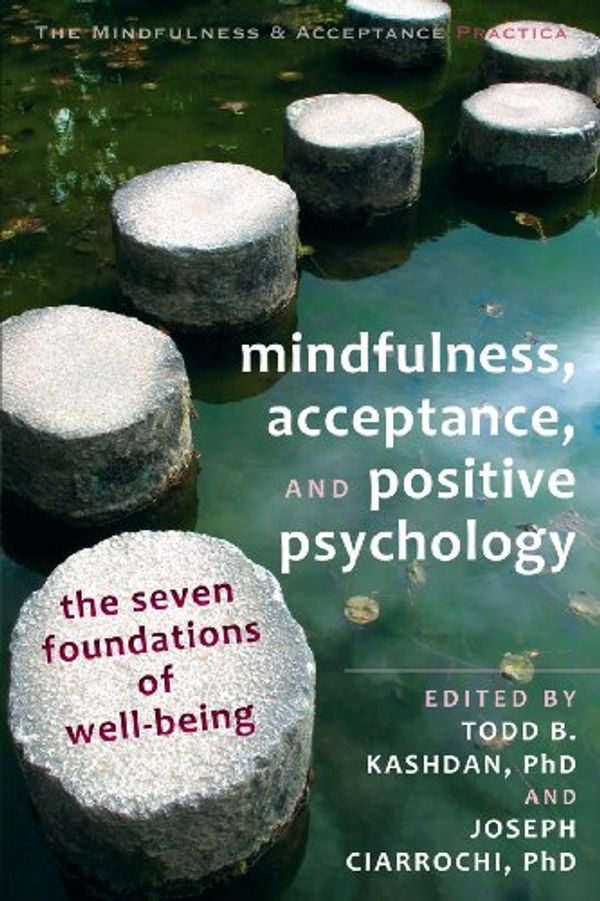Cover Art for B00C53GTJG, Mindfulness, Acceptance, and Positive Psychology: The Seven Foundations of Well-Being (The Context Press Mindfulness and Acceptance Practica Series) by Joseph Ciarrochi