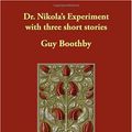 Cover Art for 9781406823219, Dr. Nikola's Experiment with Three Short Stories by Guy Boothby