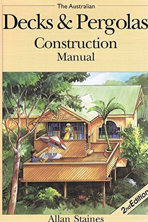Cover Art for 9781875217106, The Australian Decks & Pergolas Construction Manual by Allan Staines