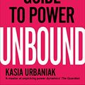Cover Art for B07TV9ZDJM, Unbound: A Woman's Guide To Power by Kasia Urbaniak