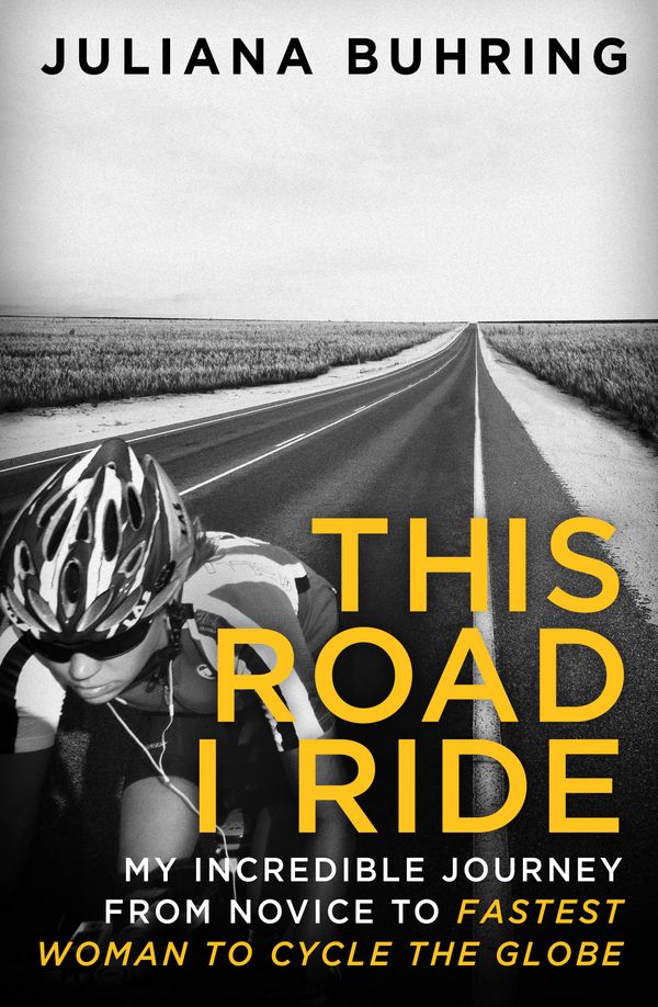 Cover Art for 9780349409078, This Road I Ride: My incredible journey from novice to fastest woman to cycle the globe by Juliana Buhring